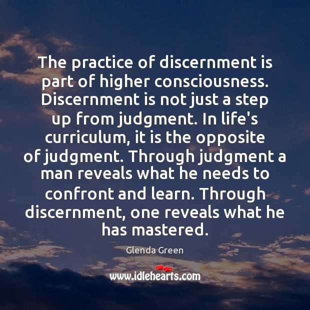 The practice of discernment is part of higher consciousness. Discernment is not Glenda Green Picture Quote