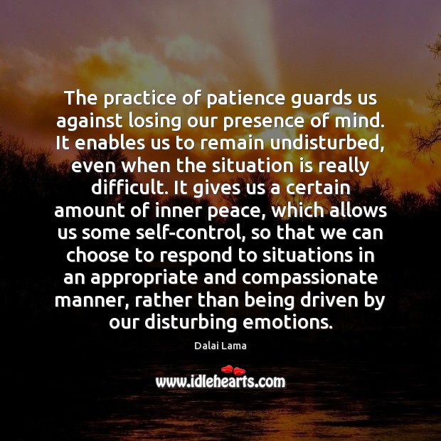 The practice of patience guards us against losing our presence of mind. Image