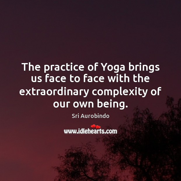The practice of Yoga brings us face to face with the extraordinary Sri Aurobindo Picture Quote