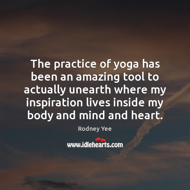 The practice of yoga has been an amazing tool to actually unearth Rodney Yee Picture Quote