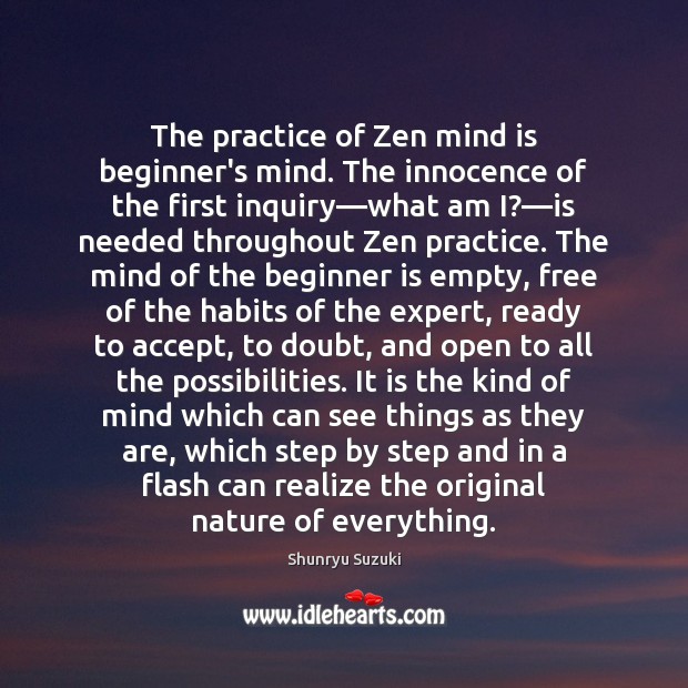 The practice of Zen mind is beginner’s mind. The innocence of the Shunryu Suzuki Picture Quote