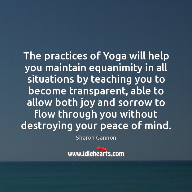 The practices of Yoga will help you maintain equanimity in all situations Image