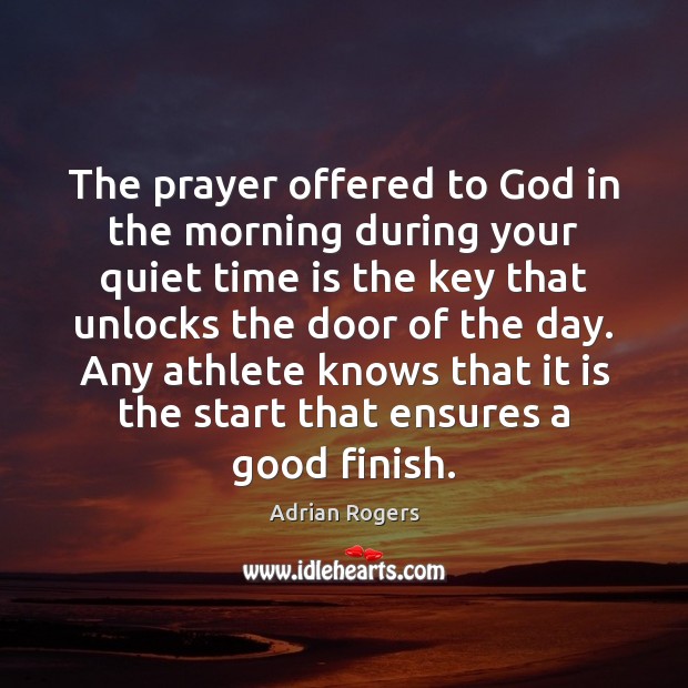The prayer offered to God in the morning during your quiet time 