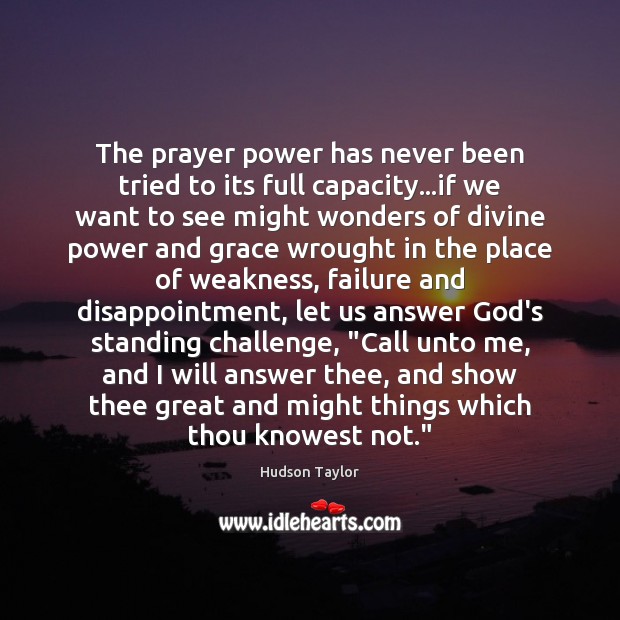The prayer power has never been tried to its full capacity…if Hudson Taylor Picture Quote