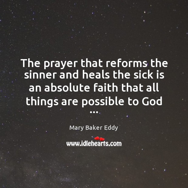The prayer that reforms the sinner and heals the sick is an Mary Baker Eddy Picture Quote