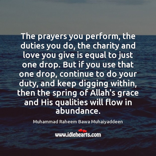 The prayers you perform, the duties you do, the charity and love Muhammad Raheem Bawa Muhaiyaddeen Picture Quote
