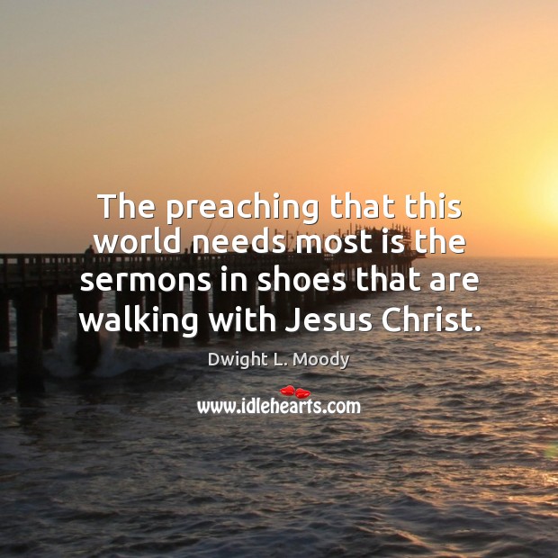 The preaching that this world needs most is the sermons in shoes Image