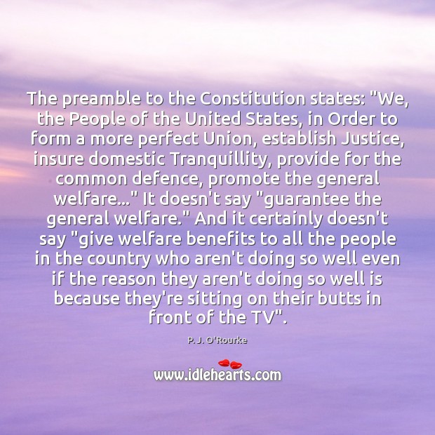 The preamble to the Constitution states: “We, the People of the United P. J. O’Rourke Picture Quote