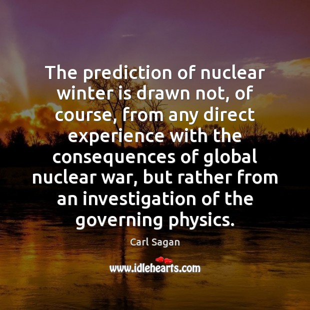 The prediction of nuclear winter is drawn not, of course, from any Carl Sagan Picture Quote