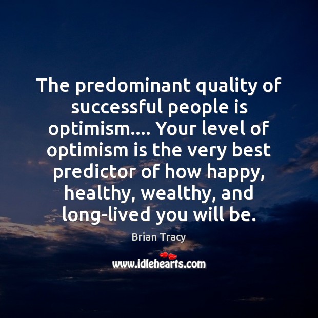 The predominant quality of successful people is optimism…. Your level of optimism Brian Tracy Picture Quote