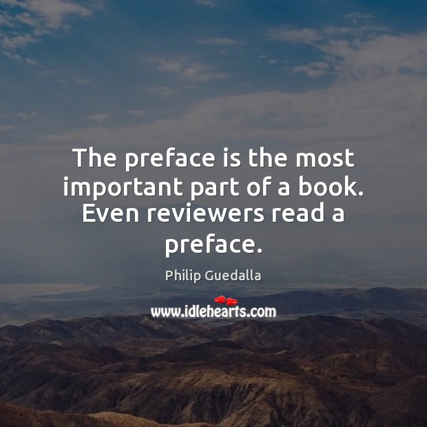 The preface is the most important part of a book. Even reviewers read a preface. Image
