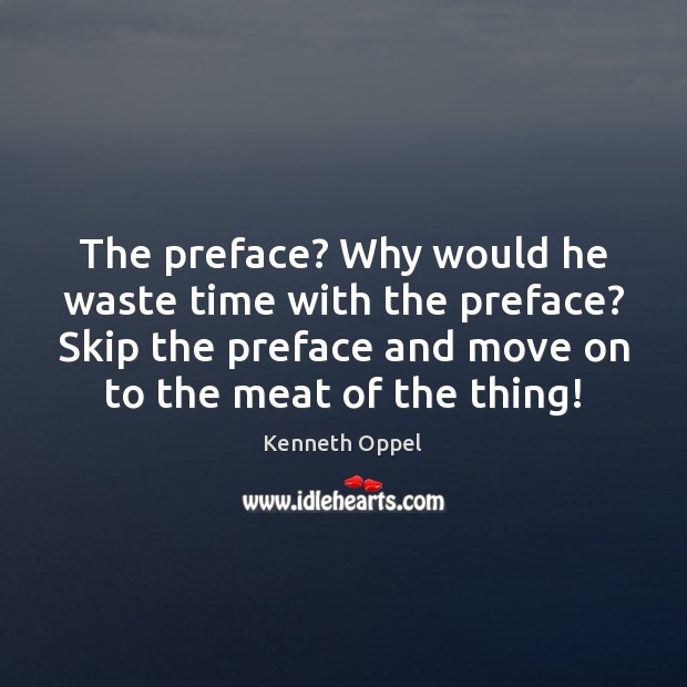 The preface? Why would he waste time with the preface? Skip the Move On Quotes Image