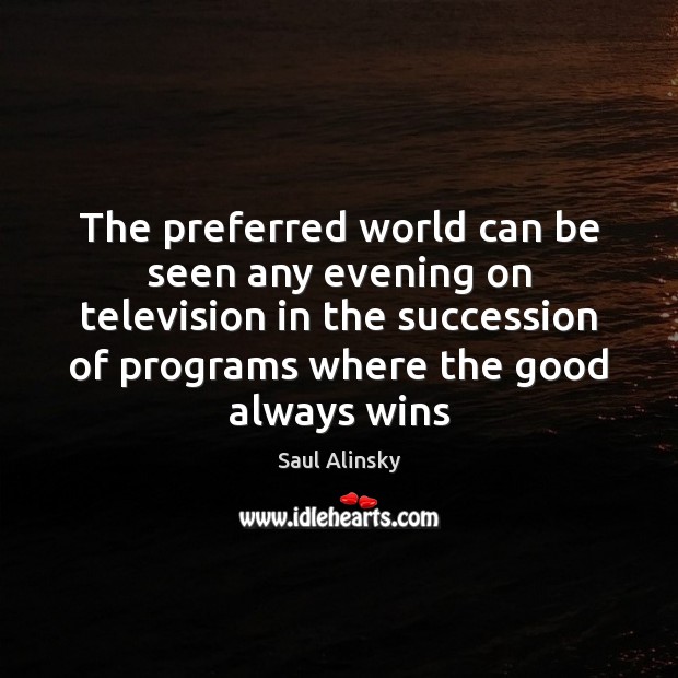 The preferred world can be seen any evening on television in the Image