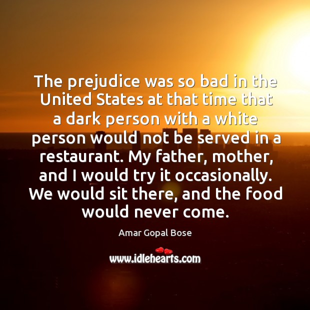 The prejudice was so bad in the united states at that time that a dark person Amar Gopal Bose Picture Quote