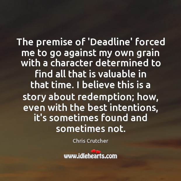 The premise of ‘Deadline’ forced me to go against my own grain Chris Crutcher Picture Quote