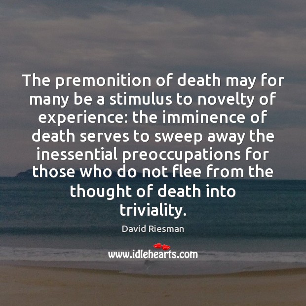 The premonition of death may for many be a stimulus to novelty 