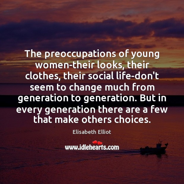 The preoccupations of young women-their looks, their clothes, their social life-don’t seem 