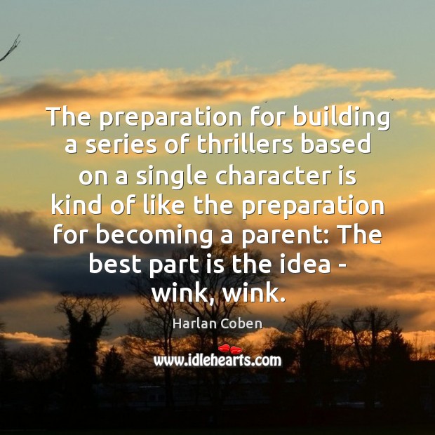 The preparation for building a series of thrillers based on a single Harlan Coben Picture Quote