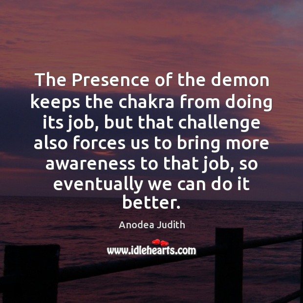 The Presence of the demon keeps the chakra from doing its job, Anodea Judith Picture Quote