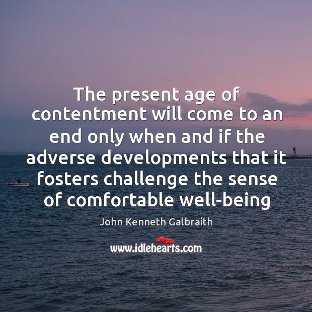 The present age of contentment will come to an end only when Image
