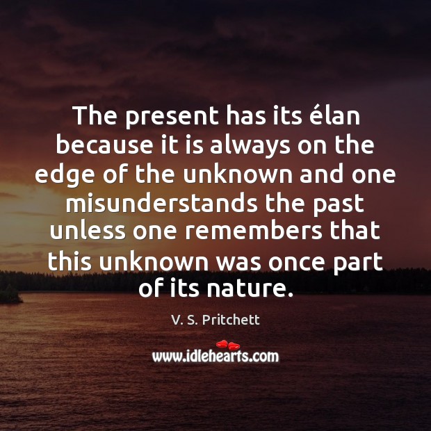 The present has its élan because it is always on the edge V. S. Pritchett Picture Quote