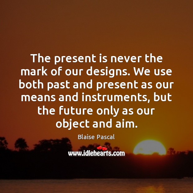 The present is never the mark of our designs. We use both Image
