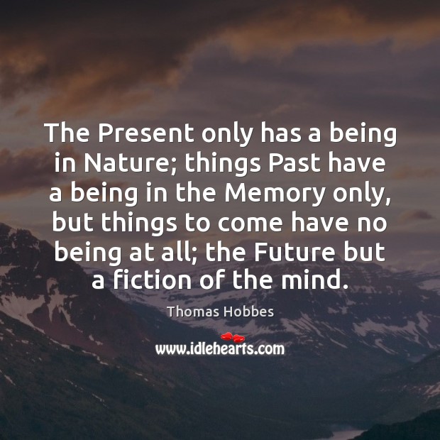 The Present only has a being in Nature; things Past have a Future Quotes Image