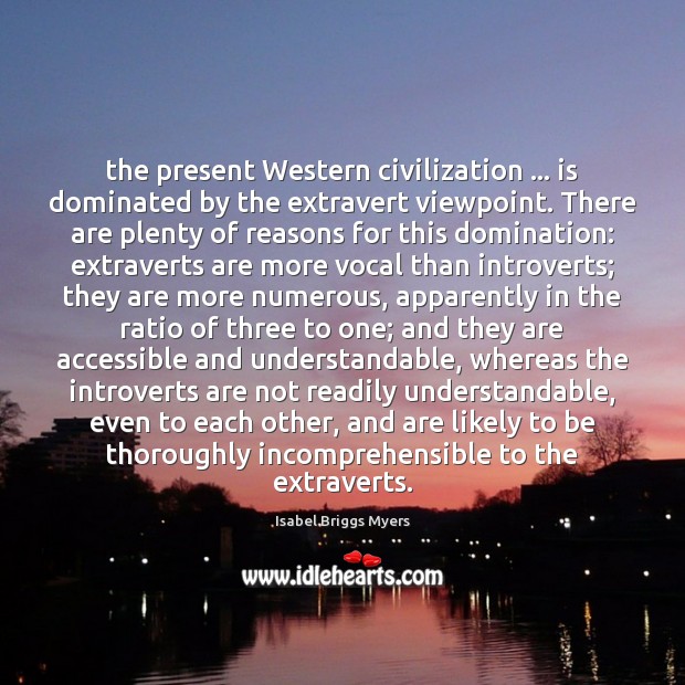 The present Western civilization … is dominated by the extravert viewpoint. There are Image