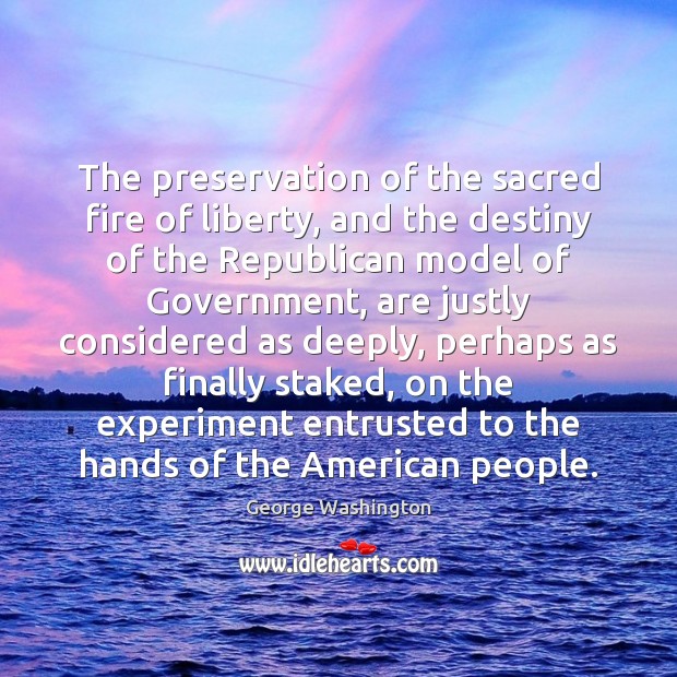 The preservation of the sacred fire of liberty, and the destiny of George Washington Picture Quote