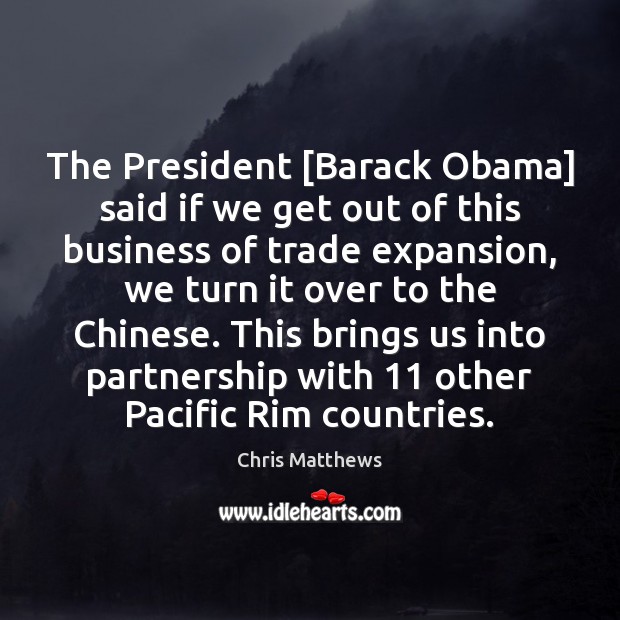 The President [Barack Obama] said if we get out of this business Chris Matthews Picture Quote
