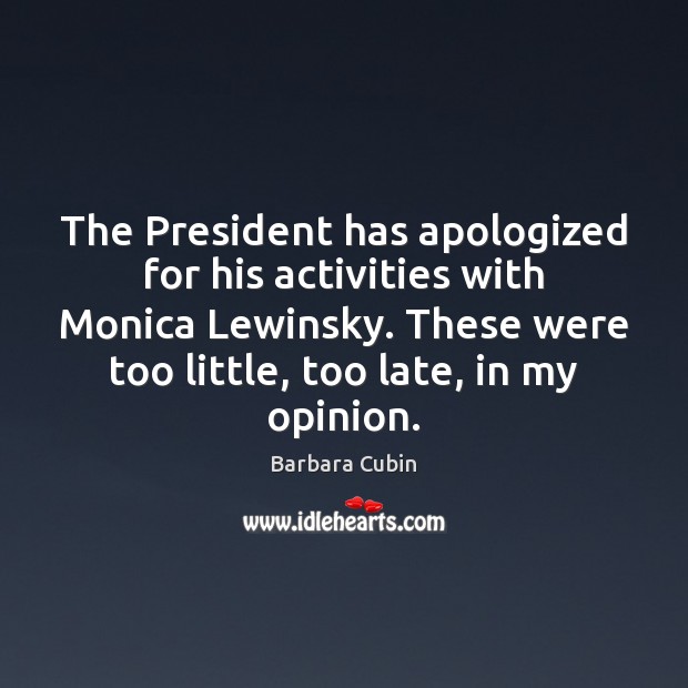 The President has apologized for his activities with Monica Lewinsky. These were Image