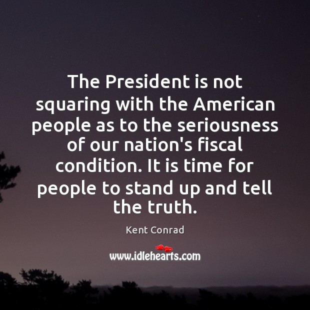 The President is not squaring with the American people as to the Image