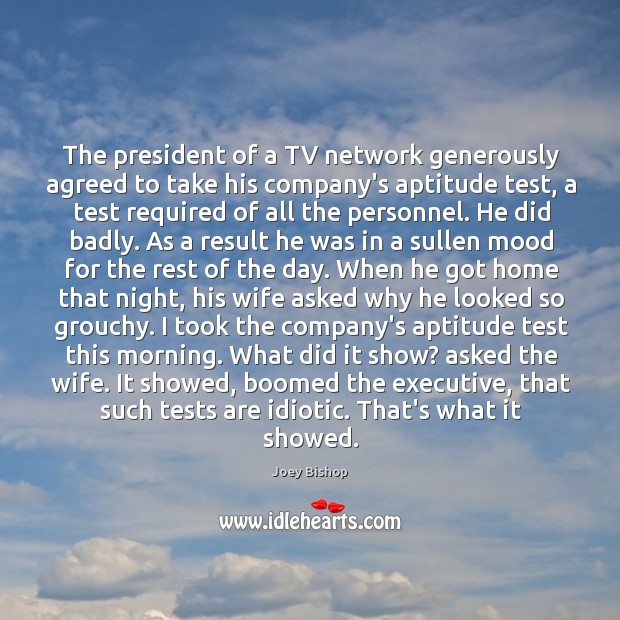 The president of a TV network generously agreed to take his company’s Joey Bishop Picture Quote