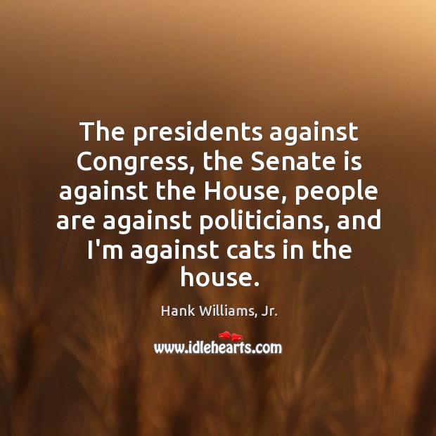 The presidents against Congress, the Senate is against the House, people are Image