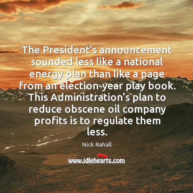 The President’s announcement sounded less like a national energy plan than like Nick Rahall Picture Quote