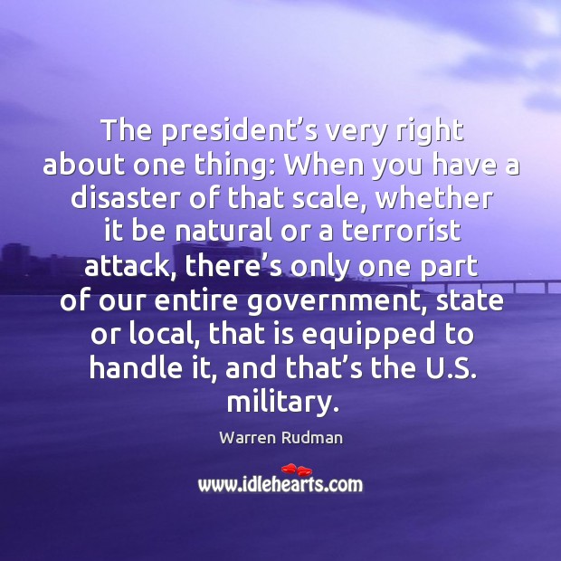 The president’s very right about one thing: when you have a disaster of that scale Warren Rudman Picture Quote