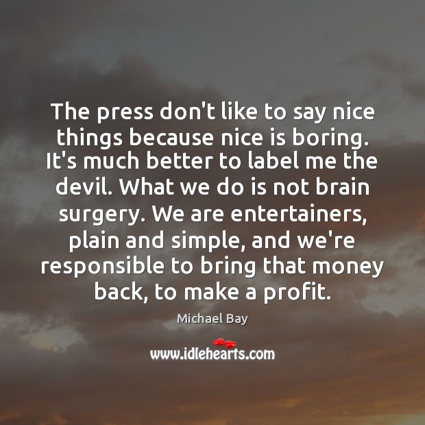 The press don’t like to say nice things because nice is boring. Image