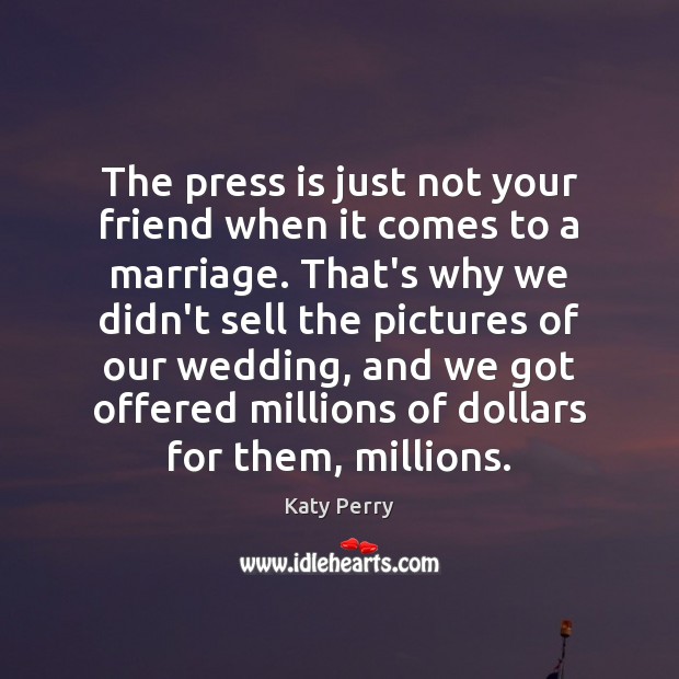 The press is just not your friend when it comes to a Katy Perry Picture Quote