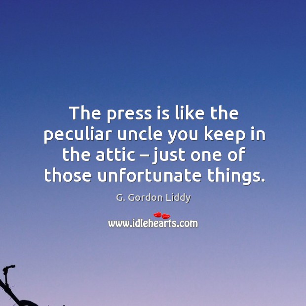 The press is like the peculiar uncle you keep in the attic – just one of those unfortunate things. Image