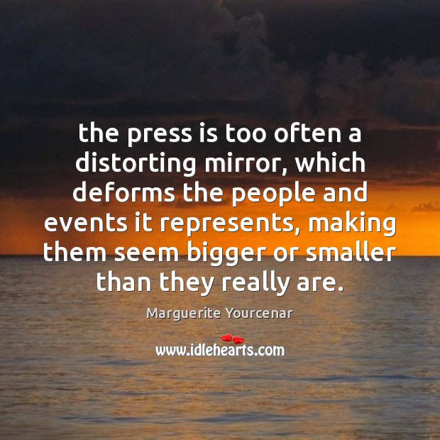 The press is too often a distorting mirror, which deforms the people Image