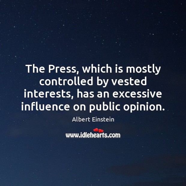 The Press, which is mostly controlled by vested interests, has an excessive Image