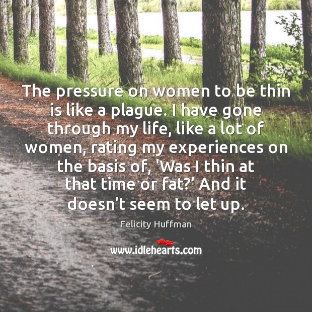 The pressure on women to be thin is like a plague. I Image