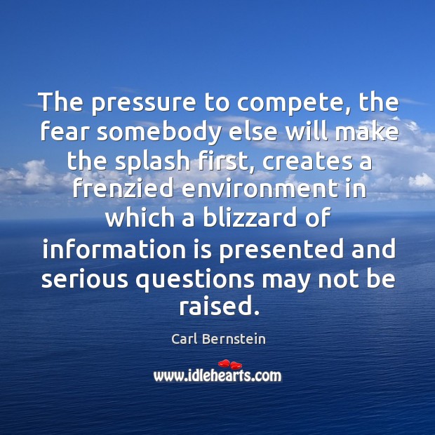 The pressure to compete, the fear somebody else will make the splash first, creates a Image
