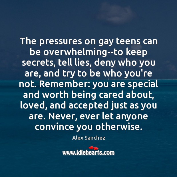 The pressures on gay teens can be overwhelming–to keep secrets, tell lies, Teen Quotes Image