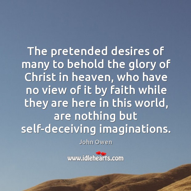 The pretended desires of many to behold the glory of Christ in John Owen Picture Quote