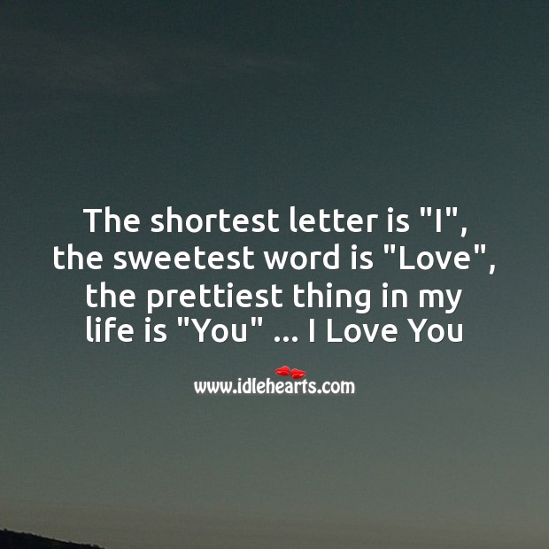 The prettiest thing in my life is you I Love You Quotes Image