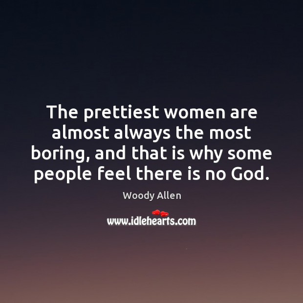 The prettiest women are almost always the most boring, and that is Image