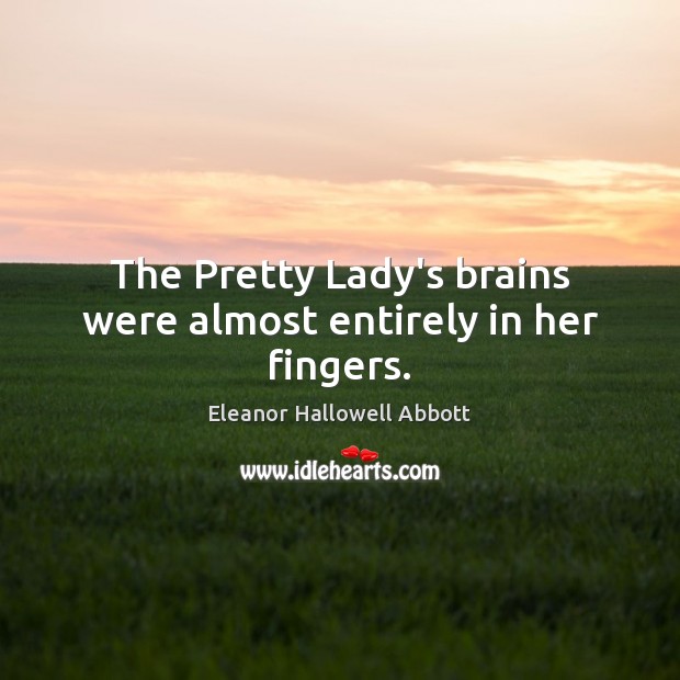 The Pretty Lady’s brains were almost entirely in her fingers. Image