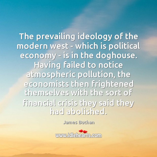The prevailing ideology of the modern west – which is political economy 