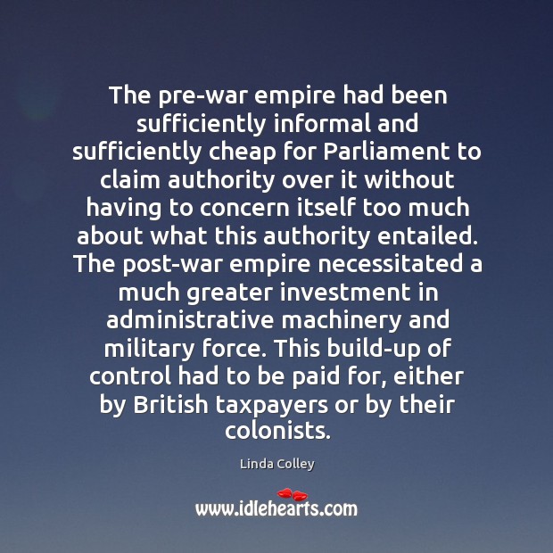 The pre-war empire had been sufficiently informal and sufficiently cheap for Parliament Investment Quotes Image